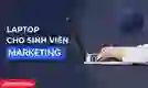 Laptop cho sinh viên Marketing