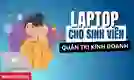 laptop cho sinh viên quản trị kinh doanh giá tốt