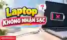 Laptop không nhận sạc: Nguyên nhân và cách khắc phục nhanh