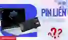 Laptop pin liền có thay được không? Cách bảo quản