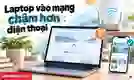 Laptop vào mạng chậm hơn điện thoại: Cách khắc phục nhanh