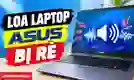 Loa laptop Asus bị rè