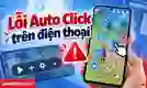 Lỗi auto click trên điện thoại