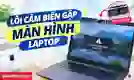 Lỗi cảm biến gập màn hình laptop: Nguyên nhân, cách sửa