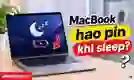 MacBook hao pin khi sleep: Các cách khắc phục