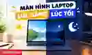 Màn hình laptop lúc sáng lúc tối: Nguyên nhân, cách sửa