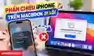 Phản chiếu iPhone trên MacBook bị lỗi sửa thế nào?