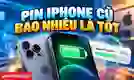 Pin iPhone cũ bao nhiêu là tốt? Mức pin nên mua