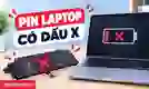 Pin laptop có dấu X: Nguyên nhân và cách sửa lỗi chi tiết