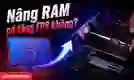 RAM có tăng FPS không