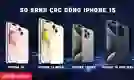 So sánh các dòng iPhone 15, đâu là phiên bản tốt nhất