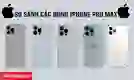 So sánh các dòng iPhone Pro Max từ trước đến nay %%currentyear%%