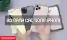 So sánh các dòng iPhone, sản phẩm nào đáng mua nhất?