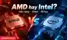 So sánh chip AMD và Intel chi tiết từ A đến Z