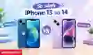 So sánh iPhone 13 và 14 chi tiết