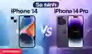So sánh iPhone 14 và 14 Pro