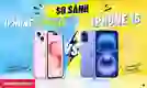 So sánh iPhone 15 Plus và iPhone 16: Khác biệt gì nổi bật?