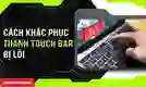 Thanh Touch Bar Macbook Pro bị lỗi