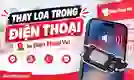 Thay loa trong điện thoại ở đâu uy tín, bảo hành dài hạn?