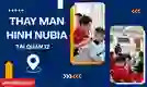 Thay màn hình Nubia quận 12 uy tín, giá tốt