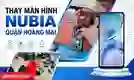 Thay màn hình nubia quận Hoàng Mai lấy ngay