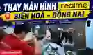 Thay màn hình realme Biên Hoà Đồng Nai giá tốt, uy tín