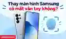 Thay màn hình Samsung có mất vân tay không