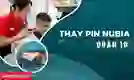 Thay pin Nubia quận 10 uy tín, giá tốt