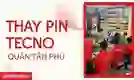 Thay pin Tecno quận Tân Phú uy tín, giá tốt
