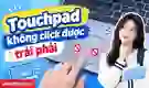 Touchpad không click được trái phải: Cách khắc phục nhanh