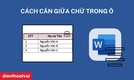 Cách căn chữ giữa ô trong Word
