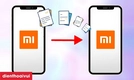 Chuyển dữ liệu Xiaomi sang Xiaomi cực dễ dàng