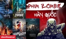 Top 20+ phim zombie Hàn Quốc hấp dẫn không thể bỏ qua